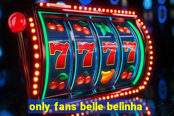 only fans belle belinha